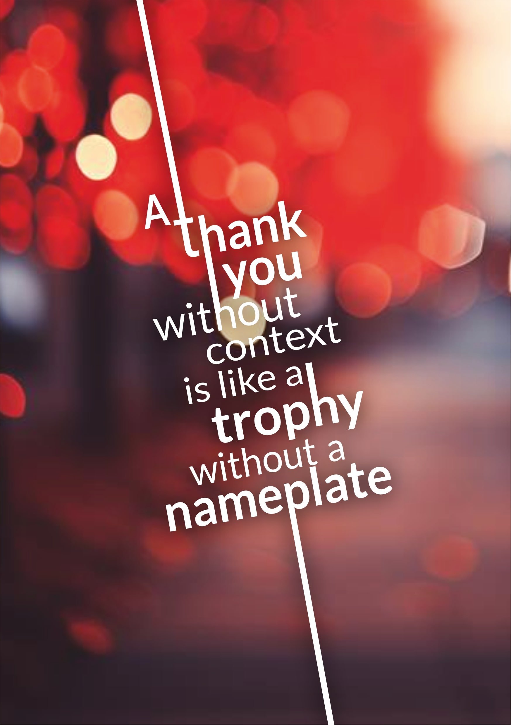 Artwork Image of A thank You without context is like a trophy without a nameplate.